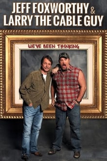 Jeff Foxworthy & Larry the Cable Guy: We’ve Been Thinking (2016)