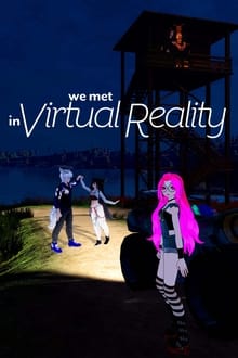 We Met in Virtual Reality (2022)