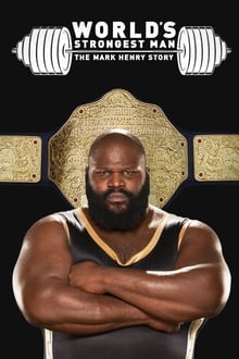 The World’s Strongest Man: The Mark Henry Story (2019)